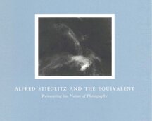 Alfred Stieglitz and the Equivalent: Reinventing the Nature of Photography